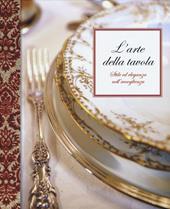 L'arte della tavola. Stile ed eleganza nell'accoglienza. Ediz. illustrata