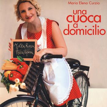 Una cuoca a domicilio - M. Elena Curzio - Libro LT Editore 2015, Alice | Libraccio.it