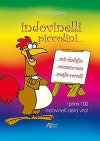 Indovinelli piccolini... I primi 100 indovinelli della vita  - Libro Astegiano (Marene) 2007 | Libraccio.it