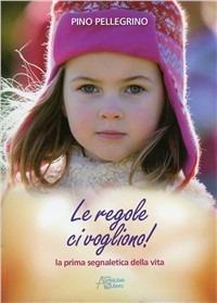Le regole ci vogliono! Prima segnaletica della vita - Pino Pellegrino - Libro Astegiano Editore 2010 | Libraccio.it