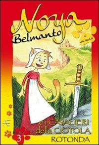 Noya Belmanto. Vol. 3: I cavalieri della ciotola rotonda. - Ada Becchio - Libro Astegiano (Marene) 2009 | Libraccio.it