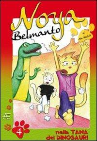 Noya Belmanto. Vol. 4: Nella tana dei dinosauri. - Ada Becchio - Libro Astegiano (Marene) 2009 | Libraccio.it