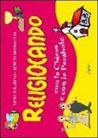 Religiocando con la Chiesa e con le parabole - Nunzio Rubino, Benito Giorgetta - Libro Astegiano (Marene) 2010 | Libraccio.it
