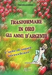 Trasformare in oro gli anni d'argento. L'arte di saper invecchiare