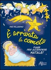 È arrivata la cometa. Fiabe per accendere il Natale - Pino Pellegrino - Libro Astegiano (Marene) 2010, Famiglia ed educazione | Libraccio.it