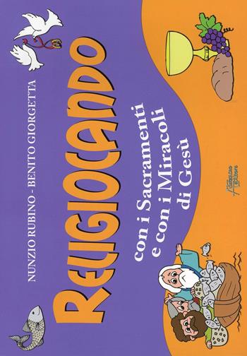 Religiocando con i sacramenti e con i miracoli di Gesù - Nunzio Rubino, Benito Giorgetta - Libro Astegiano (Marene) 2011 | Libraccio.it