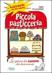 Piccola pasticceria. Racconti da... due minuti - Pino Pellegrino - Libro Astegiano Editore 2011 | Libraccio.it
