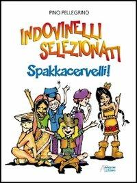 Indovinelli selezionati. Spakkacervelli! - Pino Pellegrino - Libro Astegiano (Marene) 2012 | Libraccio.it