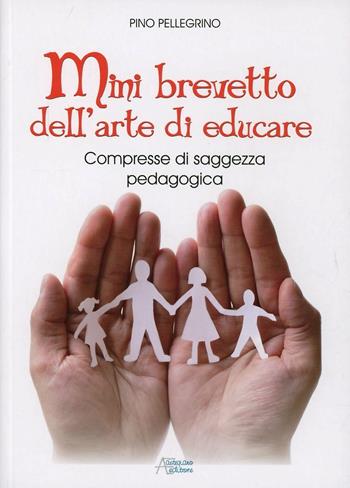 Mini brevetto dell'arte di educare - Pino Pellegrino - Libro Astegiano (Marene) 2013 | Libraccio.it