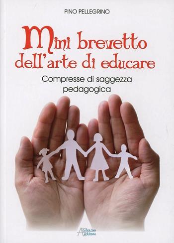 Mini brevetto dell'arte di educare - Pino Pellegrino - Libro Astegiano Editore 2013 | Libraccio.it