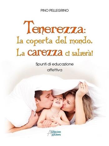 Tenerezza: coperta del mondo. La tenerezza ci salverà  - Libro Astegiano Editore 2013 | Libraccio.it