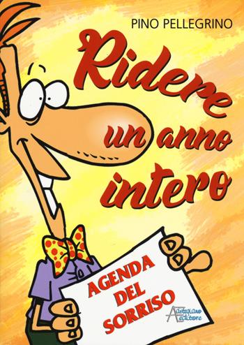 Ridere un anno intero. Agenda del sorriso - Pino Pellegrino - Libro Astegiano (Marene) 2018 | Libraccio.it