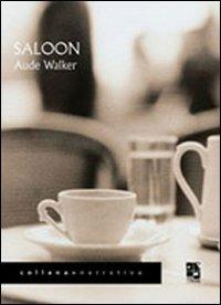 Saloon - Aude Walker - Libro Del Vecchio Editore 2009, Narrativa | Libraccio.it