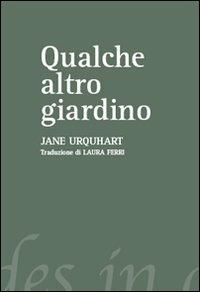 Qualche altro giardino - Jane Urquhart - Libro Del Vecchio Editore 2007 | Libraccio.it