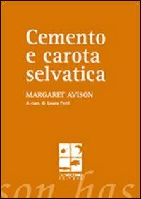 Cemento e carota selvatica - Margaret Avison - Libro Del Vecchio Editore 2008 | Libraccio.it