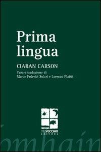 Prima lingua - Ciaran Carson - Libro Del Vecchio Editore 2011, Poesia | Libraccio.it