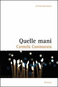 Quelle mani - Carmela Cammarata - Libro Del Vecchio Editore 2012, L'italiana | Libraccio.it