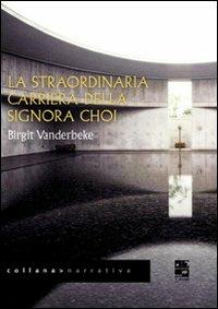 La straordinaria carriera della signora Choi - Birgit Vanderbeke - Libro Del Vecchio Editore 2011, Narrativa | Libraccio.it