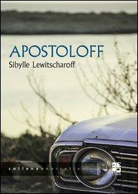 Apostoloff - Sibylle Lewitscharoff - Libro Del Vecchio Editore 2012, Narrativa | Libraccio.it