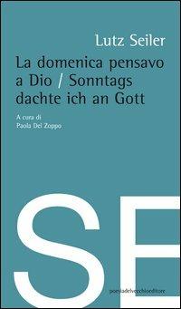 La domenica pensavo a Dio - Lutz Seiler - Libro Del Vecchio Editore 2012, Poesia | Libraccio.it