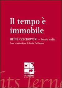 Il tempo è immobile - Heinz Czechowski - Libro Del Vecchio Editore 2012, Poesia | Libraccio.it