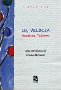 Io, velocia - Beatrice Talamo - Libro Del Vecchio Editore 2010, L'italiana | Libraccio.it