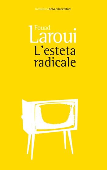 L' esteta radicale - Fouad Laroui - Libro Del Vecchio Editore 2013, Formebrevi | Libraccio.it