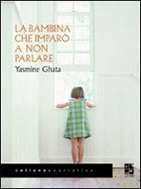 La bambina che imparò a non parlare - Yasmine Ghata - Libro Del Vecchio Editore 2010, Narrativa | Libraccio.it