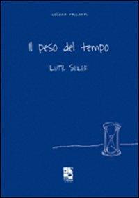 Il peso del tempo - Lutz Seiler - Libro Del Vecchio Editore 2011 | Libraccio.it