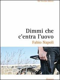 Dimmi che c'entra l'uovo - Fabio Napoli - Libro Del Vecchio Editore 2012, L'italiana | Libraccio.it