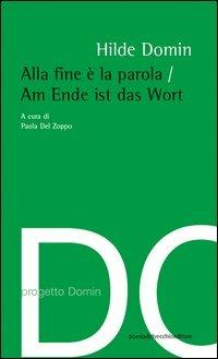 Alla fine è la parola. Ediz. italiana e tedesca - Hilde Domin - Libro Del Vecchio Editore 2013, Poesia | Libraccio.it