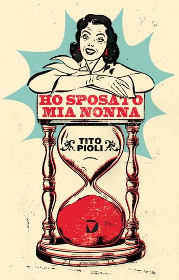 Ho sposato mia nonna - Tito Pioli - Libro Del Vecchio Editore 2017, Formelunghe | Libraccio.it