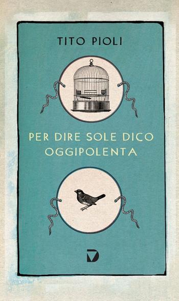 Per dire sole dico oggipolenta - Tito Pioli - Libro Del Vecchio Editore 2021, Formelunghe | Libraccio.it
