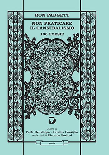 Non praticare il cannibalismo. 100 poesie - Ron Padgett - Libro Del Vecchio Editore 2021, Poesia | Libraccio.it