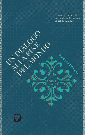 Un dialogo alla fine del mondo. Limine, generatività e memoria nella poetica di Hilde Domin - Paola Del Zoppo - Libro Del Vecchio Editore 2022 | Libraccio.it
