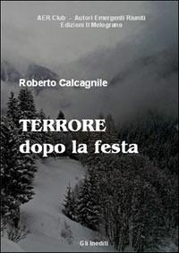 Terrore dopo la festa - Roberto Calcagnile - Libro Il Melograno-Fabbrica dei Segni 2007, Gli inediti | Libraccio.it