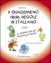 Il quadernino delle regole di italiano. E... studiare da soli diventa più facile! - Milena Catucci - Libro Il Melograno-Fabbrica dei Segni 2010 | Libraccio.it