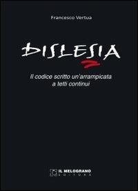 Dislesia. Il codice scritto, una arrampicata a tetti continui - Francesco Vertua - Libro Il Melograno-Fabbrica dei Segni 2011, Racconti di vita | Libraccio.it