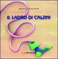 Il ladro di calzini - Arianna L. Pinton - Libro Fabbrica dei Segni 2012, Bambini | Libraccio.it