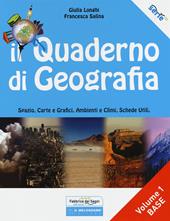 Il quaderno di geografia. Spazio, carte e grafici, ambienti e climi, schede utili. Vol. 1: Base.