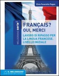 Français, oui merci. Eserciziario della lingua francese. Livello iniziale - Elvia Favaretto Pagan - Libro Il Melograno-Fabbrica dei Segni 2012, Serie ABC | Libraccio.it