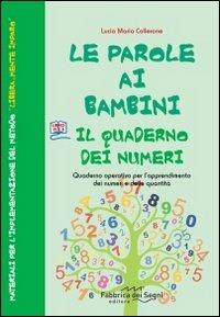 Le parole ai bambini. Quaderno dei numeri. Quaderno operativo per imparare i numeri con il metodo libera...mente imparo - Lucia Maria Collerone - Libro Il Melograno-Fabbrica dei Segni 2012, Le parole ai bambini | Libraccio.it