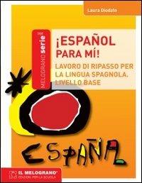 Español, para mi. Eserciziario di spagnolo (principiante) - Laura Diodato - Libro Il Melograno-Fabbrica dei Segni 2012, Serie ABC | Libraccio.it