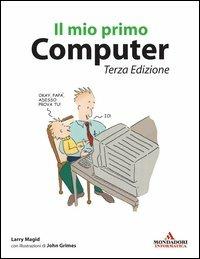 Il mio primo computer - Lawrence J. Magid - Libro Mondadori Informatica 2006, Argomenti generali | Libraccio.it