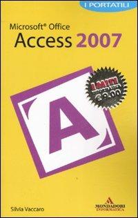 Microsoft Office Access 2007 - Silvia Vaccaro - Libro Mondadori Informatica 2007, I miti informatica | Libraccio.it