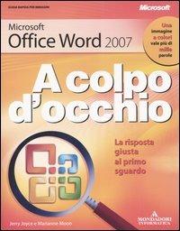 Microsoft Office Word 2007 - Jerry Joyce, Marianne Moon - Libro Mondadori Informatica 2007, A colpo d'occhio | Libraccio.it