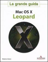 Mac OS X Leopard. La grande guida - Roberto Celano - Libro Mondadori Informatica 2007, Sistemi operativi | Libraccio.it