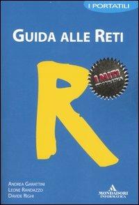 Guida alle reti - Andrea Garattini, Leone Randazzo, Davide Righi - Libro Mondadori Informatica 2007, I miti informatica | Libraccio.it