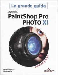 Corel PaintShop Pro PHOTO 11. La grande guida. Con CD-ROM - Nicola Castrofino, Bruno Gioffrè - Libro Mondadori Informatica 2007, Grafica | Libraccio.it