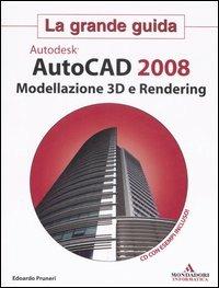 Autocad 2008. Modellazione 3D e Rendering. La grande guida. Con CD-ROM - Edoardo Pruneri - Libro Mondadori Informatica 2007, Grafica | Libraccio.it